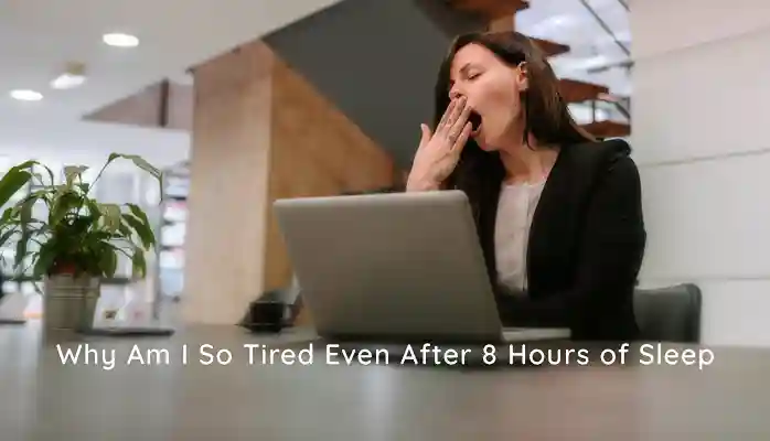why-do-i-still-feel-tired-even-after-sleeping-8-hours
